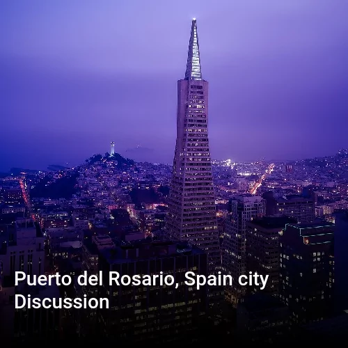 Puerto del Rosario, Spain city Discussion