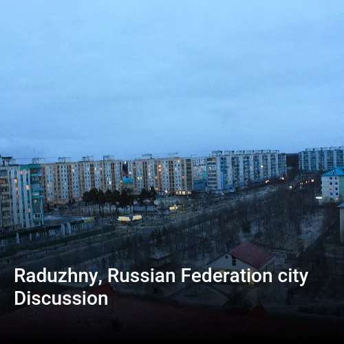 Raduzhny, Russian Federation city Discussion