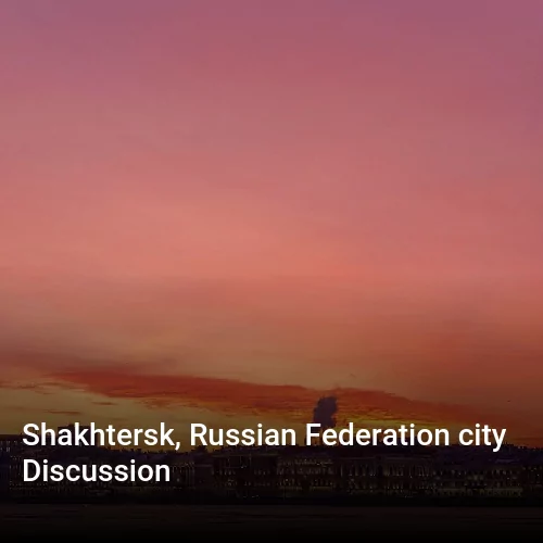 Shakhtersk, Russian Federation city Discussion