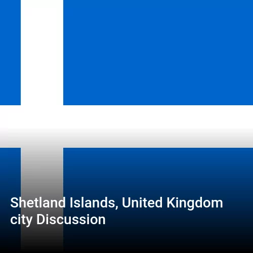 Shetland Islands, United Kingdom city Discussion