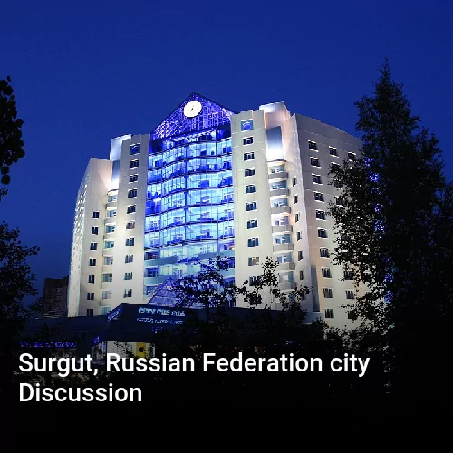 Surgut, Russian Federation city Discussion