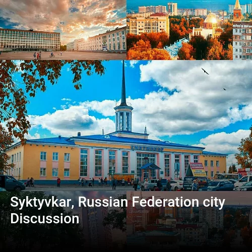 Syktyvkar, Russian Federation city Discussion