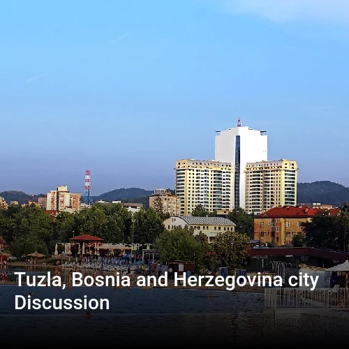 Tuzla, Bosnia and Herzegovina city Discussion