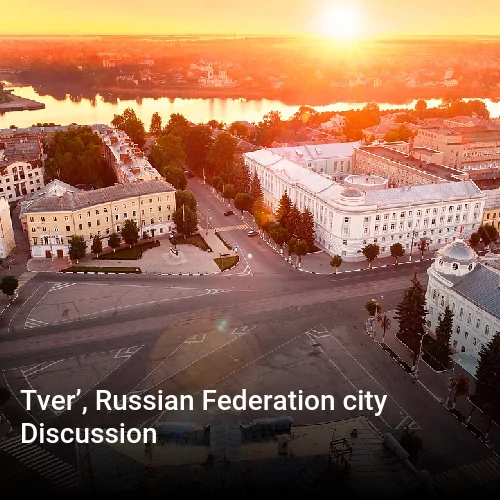 Tver’, Russian Federation city Discussion