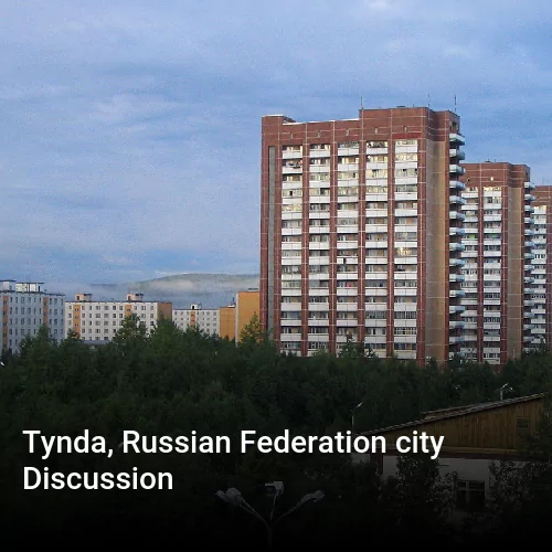 Tynda, Russian Federation city Discussion