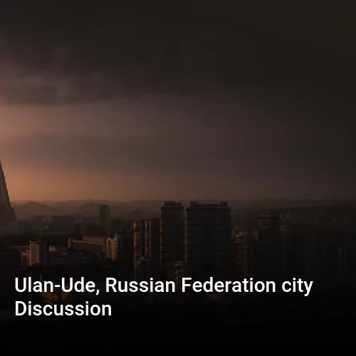Ulan-Ude, Russian Federation city Discussion
