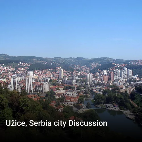 Užice, Serbia city Discussion