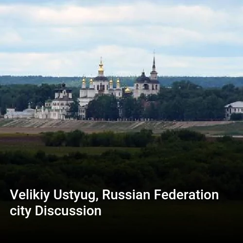 Velikiy Ustyug, Russian Federation city Discussion