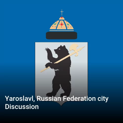 Yaroslavl, Russian Federation city Discussion