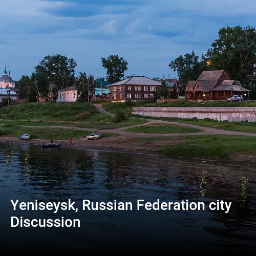 Yeniseysk, Russian Federation city Discussion