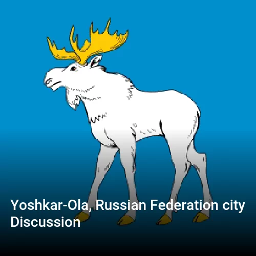 Yoshkar-Ola, Russian Federation city Discussion