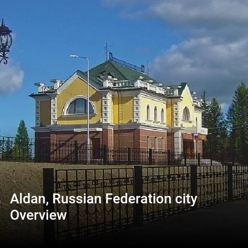 Aldan, Russian Federation city Overview
