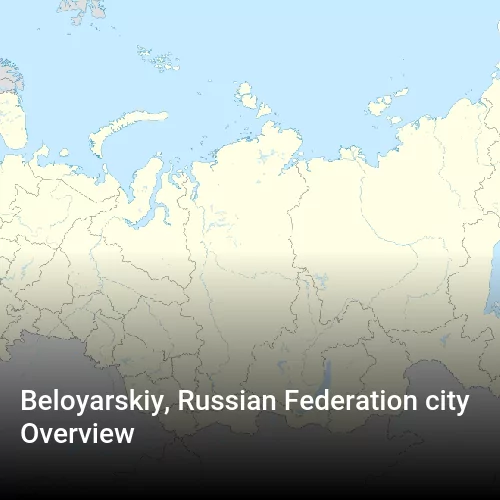 Beloyarskiy, Russian Federation city Overview