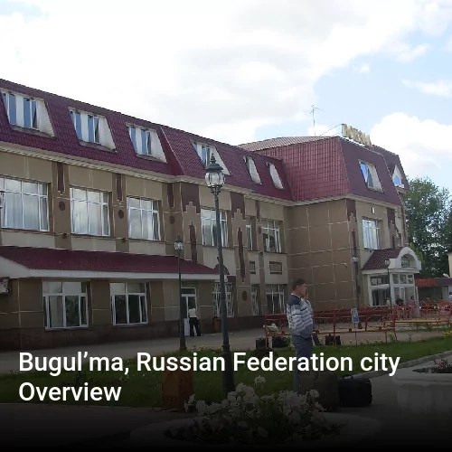 Bugul’ma, Russian Federation city Overview