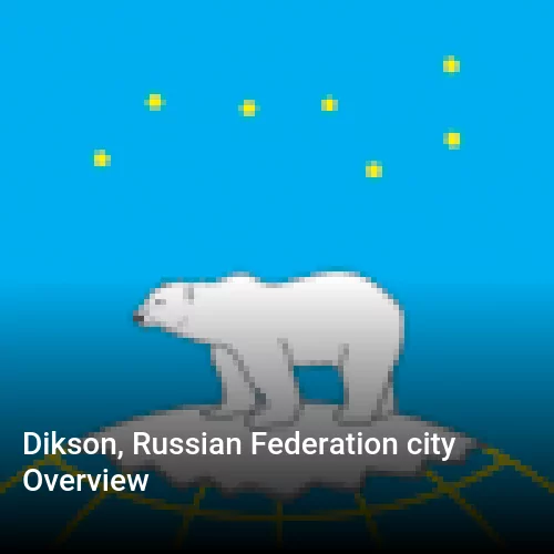 Dikson, Russian Federation city Overview