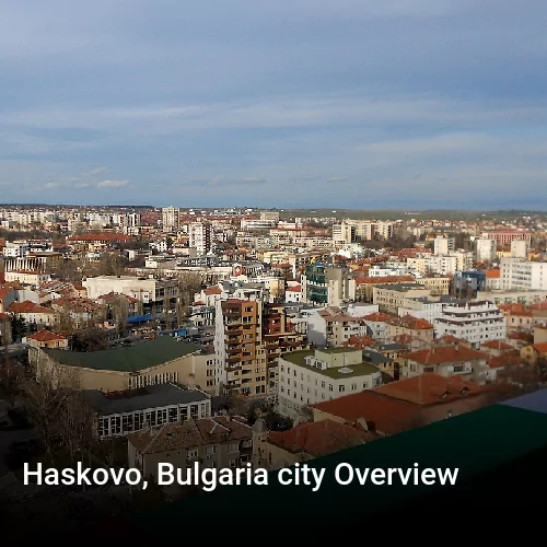 Haskovo, Bulgaria city Overview