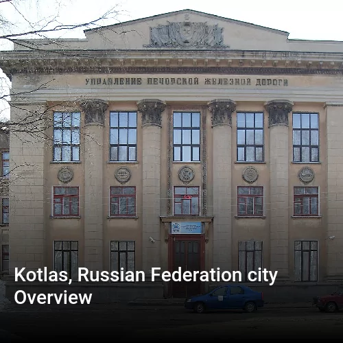 Kotlas, Russian Federation city Overview