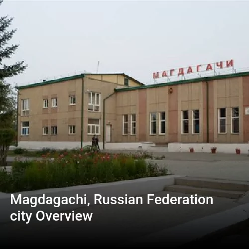 Magdagachi, Russian Federation city Overview