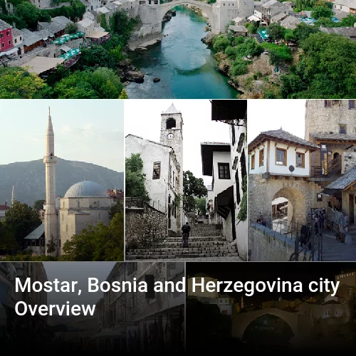 Mostar, Bosnia and Herzegovina city Overview