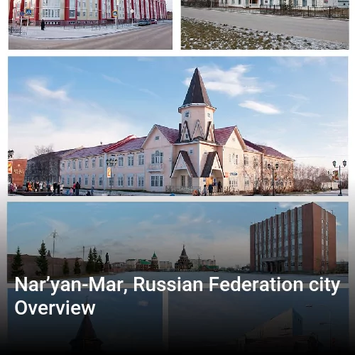 Nar’yan-Mar, Russian Federation city Overview