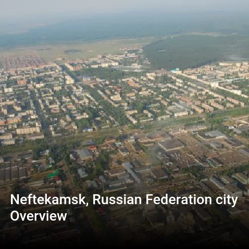Neftekamsk, Russian Federation city Overview