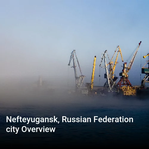 Nefteyugansk, Russian Federation city Overview