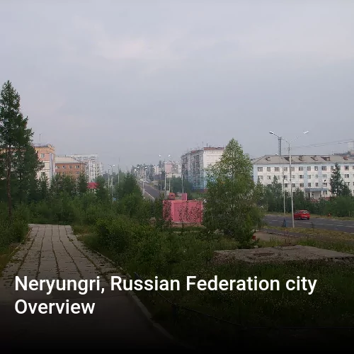 Neryungri, Russian Federation city Overview