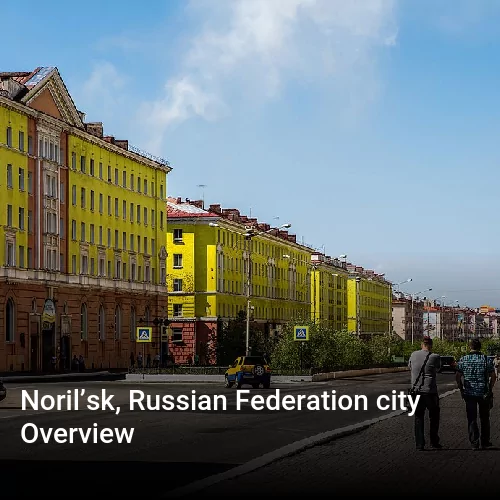 Noril’sk, Russian Federation city Overview