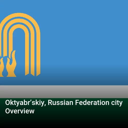 Oktyabr’skiy, Russian Federation city Overview