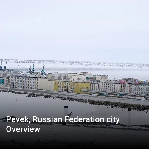 Pevek, Russian Federation city Overview