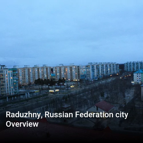 Raduzhny, Russian Federation city Overview