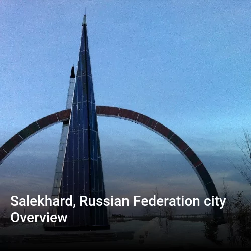 Salekhard, Russian Federation city Overview