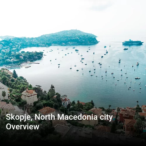 Skopje, North Macedonia city Overview
