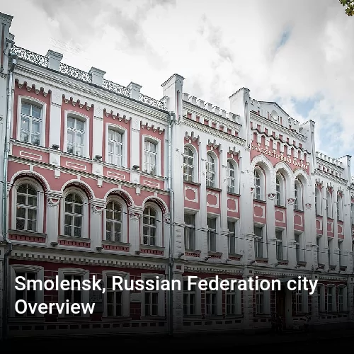 Smolensk, Russian Federation city Overview