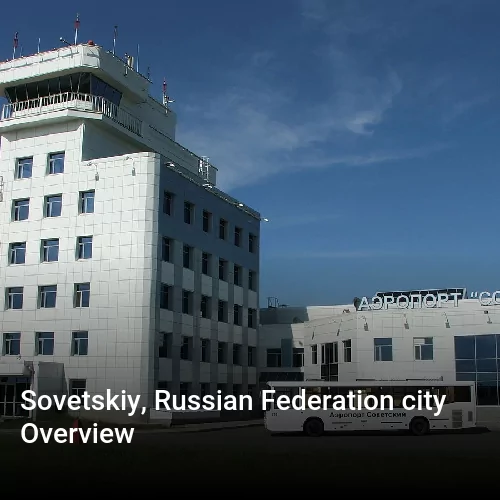 Sovetskiy, Russian Federation city Overview