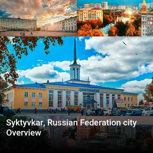 Syktyvkar, Russian Federation city Overview