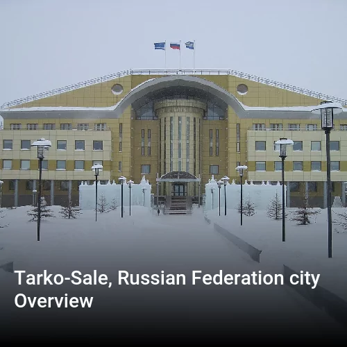 Tarko-Sale, Russian Federation city Overview