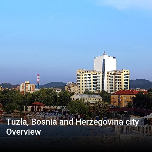 Tuzla, Bosnia and Herzegovina city Overview