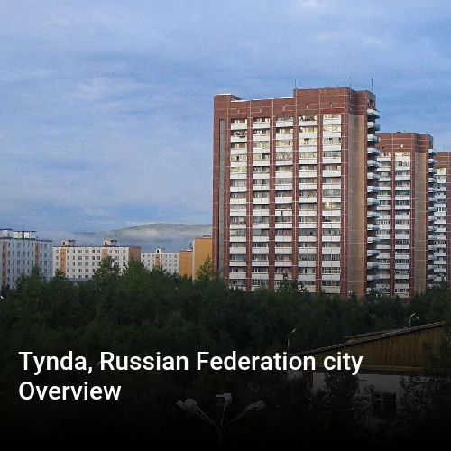Tynda, Russian Federation city Overview