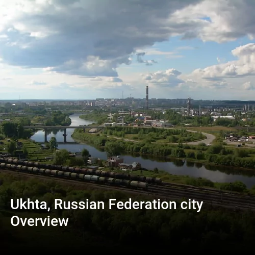 Ukhta, Russian Federation city Overview