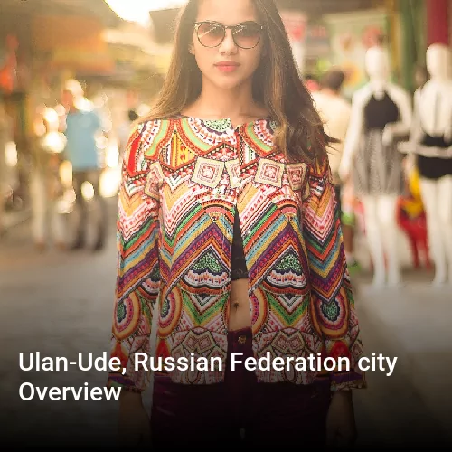 Ulan-Ude, Russian Federation city Overview