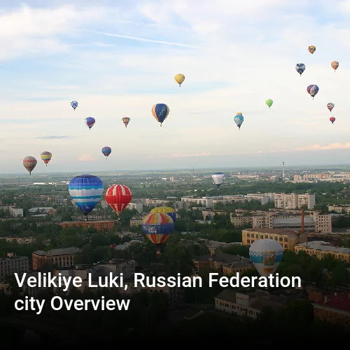 Velikiye Luki, Russian Federation city Overview