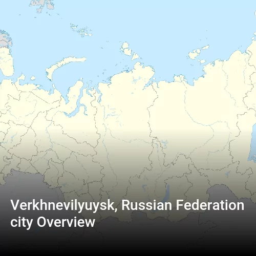 Verkhnevilyuysk, Russian Federation city Overview