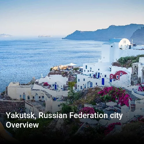 Yakutsk, Russian Federation city Overview
