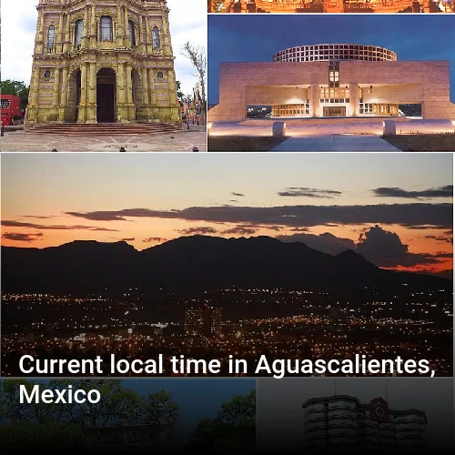Current local time in Aguascalientes, Mexico