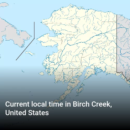 Current local time in Birch Creek, United States