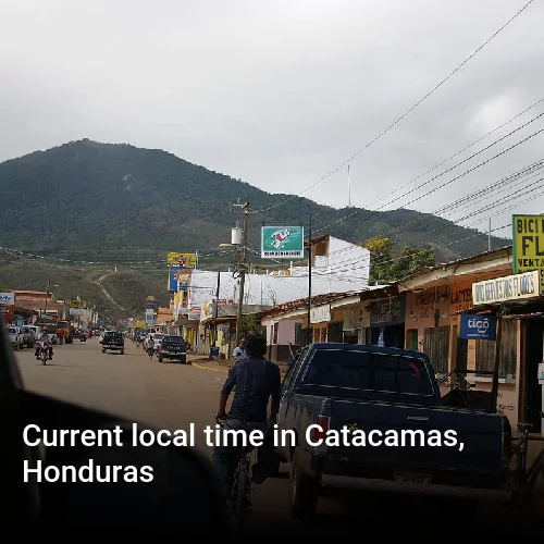 Current local time in Catacamas, Honduras