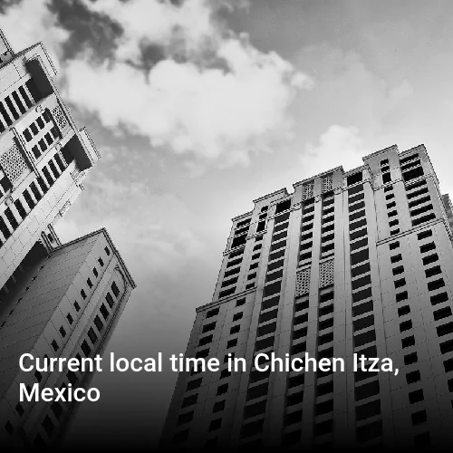 Current local time in Chichen Itza, Mexico