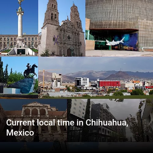 Current local time in Chihuahua, Mexico