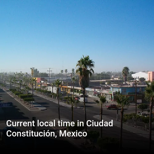 Current local time in Ciudad Constitución, Mexico